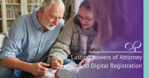 Lasting powers of Attorney and Digital Registration
