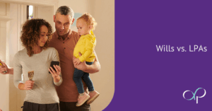 Wills vs. LPAs: Why You Might Need Both