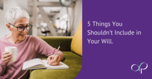5 Things You Shouldn’t Include in Your Will.